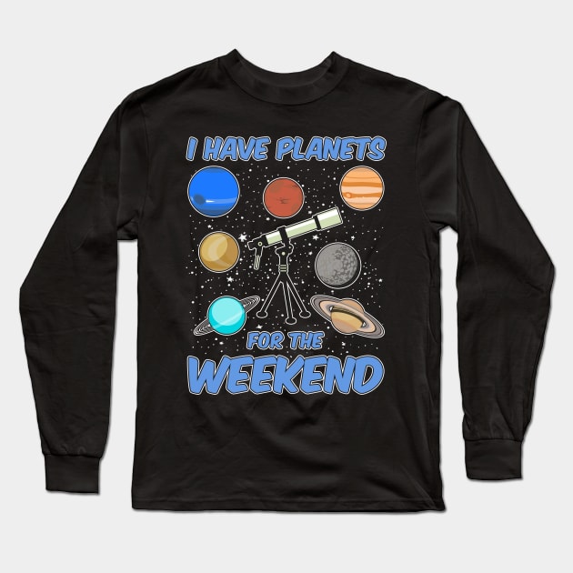 I Have Planets For The Weekend Long Sleeve T-Shirt by KsuAnn